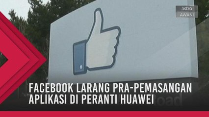 Facebook larang pra-pemasangan aplikasi di peranti Huawei