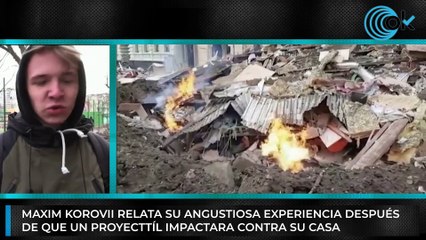 El desgarrador testimonio de un joven ucraniano después de que un proyectil impactara contra su casa