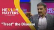Health Matters with Dishen Kumar: "Treat" the disease