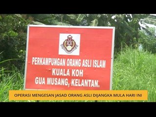Operasi mengesan jasad Orang Asli dijangka mula hari ini
