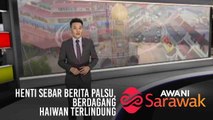 AWANI Sarawak [11/06/2019] - Henti sebar berita palsu, Buka peluang pekerjaan, Berdagang haiwan terlindung