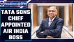 TATA sons chief N Chandrasekaran appointed Air India chairman | Oneindia News