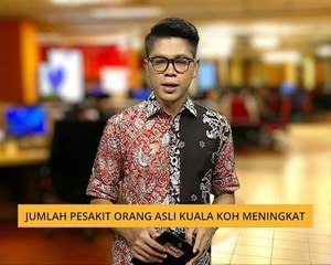 Jumlah pesakit Orang Asli Kuala Koh meningkat