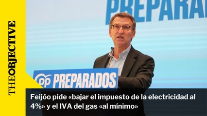 Feijóo pide «bajar el impuesto de la electricidad al 4%» y el IVA del gas «al mínimo»