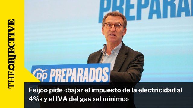 Feijóo pide «bajar el impuesto de la electricidad al 4%» y el IVA del gas «al mínimo»