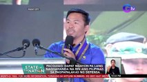 Pacquiao: dapat ngayon pa lang naghahanda na rin ang Pilipinas sa pagpapalakas ng depensa | SONA