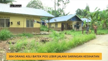 304 Orang Asli Batek Pos Lebir jalani saringan kesihatan