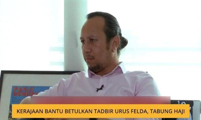 Kerajaan bantu betulkan tadbir urus FELDA, Tabung Haji