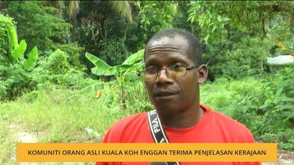 Komuniti Orang Asli Kuala Koh enggan terima penjelasan kerajaan