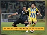 Piala FA: Tok Gajah tumbangkan The Bos Gaurus 3-1