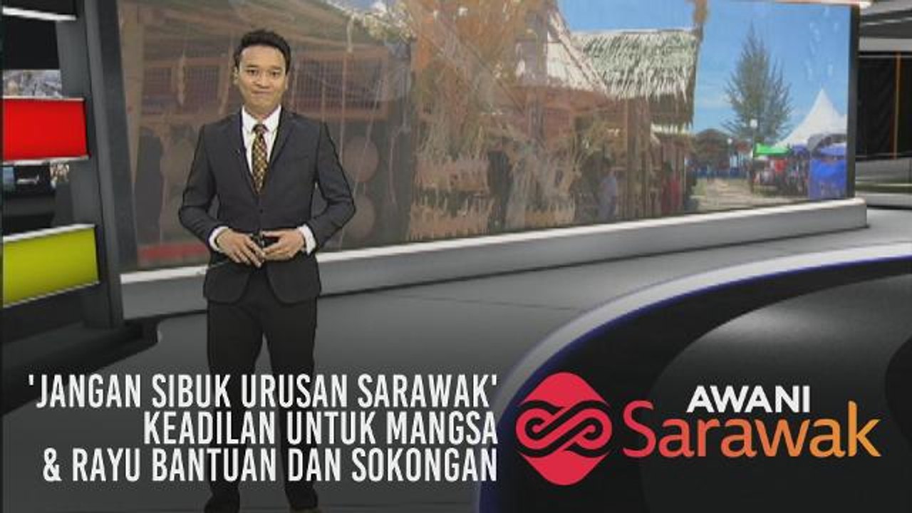 AWANI Sarawak [23/06/2019] 'Jangan sibuk urusan Sarawak', Keadilan untuk mangsa & Rayu bantuan dan sokongan
