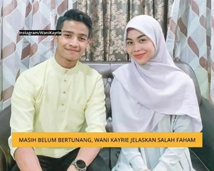 Masih belum bertunang, Wani Kayrie jelaskan salah faham