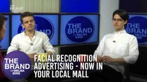The Brand with Melisa Idris: Facial Recognition Advertising - Now In Your Local Mall