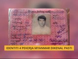 Identiti 4 pekerja Myanmar dikenal pasti