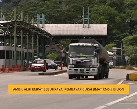 Ambil alih empat lebuhraya, pembayar cukai jimat RM5.3 bilion