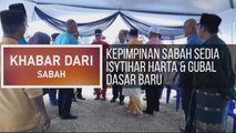 Khabar Dari Sabah: Kepimpinan Sabah sedia isytihar harta & gubal dasar baru