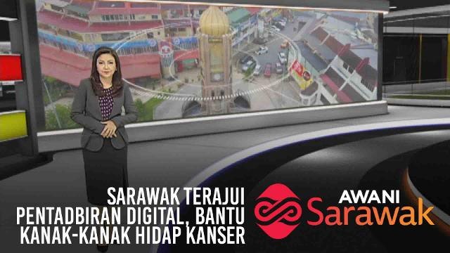 AWANI Sarawak [08/07/2019] Sarawak terajui pentadbiran digital, Bantu kanak-kanak hidap kanser
