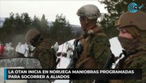 La OTAN inicia en Noruega maniobras programadas para socorrer a aliados