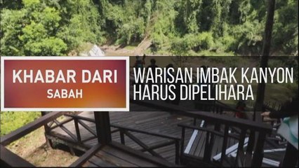 Khabar Dari Sabah: Warisan Imbak Kanyon harus dipelihara