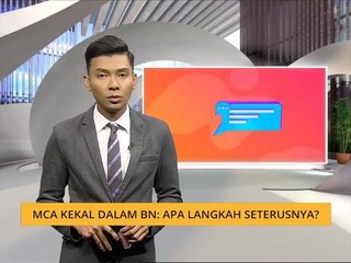 Komen Tengahari 18 Mac: MCA kekal dalam BN: Apa langkah seterusnya?