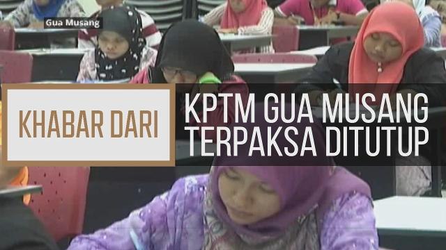 Khabar Dari Kelantan: KPTM Gua Musang terpaksa ditutup