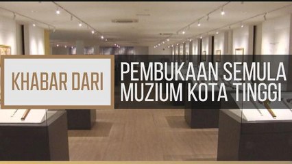 Khabar Dari Johor: Pembukaan semula Muzium Kota Tinggi