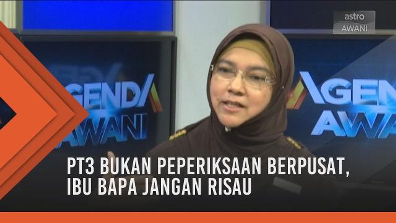PT3 Bukan Peperiksaan Berpusat, Ibu Bapa Jangan Risau