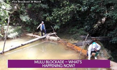 Let's Talk: Mulu Blockade - What’s Happening Now?