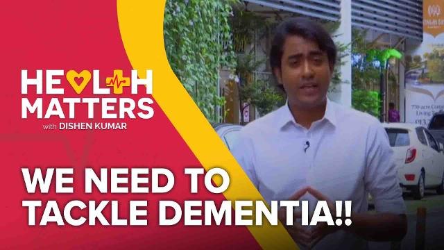 Health Matters with Dishen Kumar (EP7): We need to tackle Dementia!!