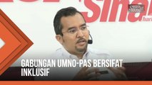 UMNO-Pas kerjasama bersifat inklusif