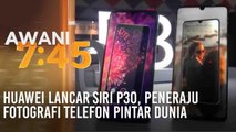 Huawei lancar siri P30, peneraju fotografi telefon pintar dunia