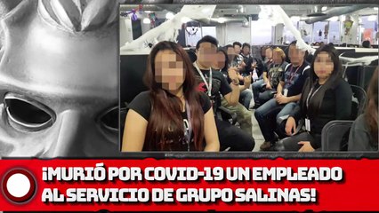 ¡Perdió la vida por COVID-19 un empleado (expl0tad0) al servicio de Gpo. Salinas!
