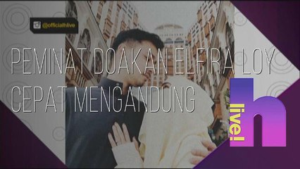 h live!: Peminat doakan Elfira Loy cepat mengandung