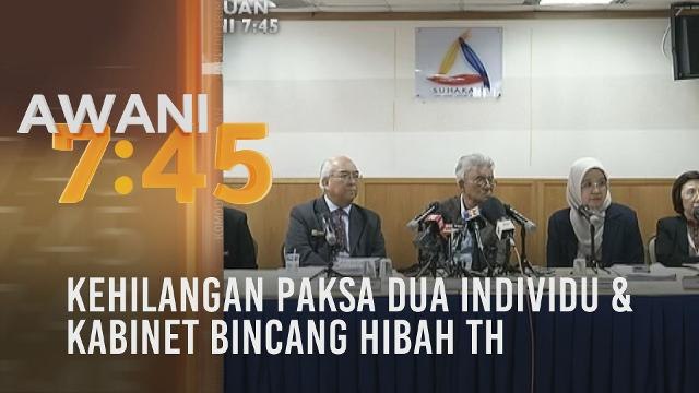 Tumpuan AWANI 7.45: Kehilangan paksa dua individu & Kabinet bincang hibah TH