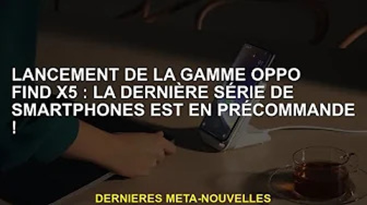 Présentation de la série OPPO Find X5 : la dernière série de smartphones est en précommande !