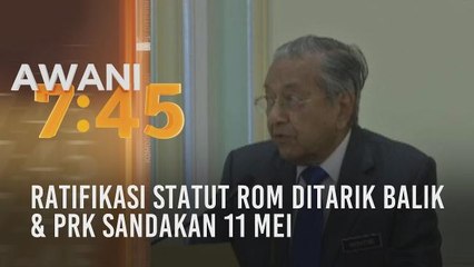 Tumpuan AWANI 7.45: Ratifikasi Statut Rom ditarik balik & PRK Sandakan 11 Mei