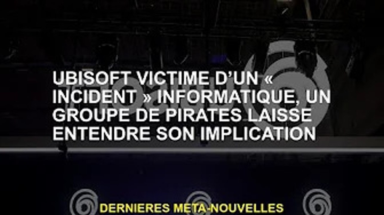 Victime d'un «incident» informatique d'Ubisoft, un groupe de pirates a fait allusion à son implicati