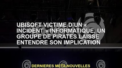 Victime d'un «incident» informatique d'Ubisoft, un groupe de pirates a fait allusion à son implicati