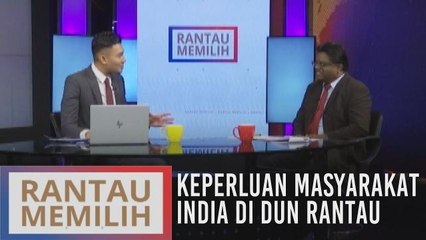 Rantau Memilih: Keperluan masyarakat India di DUN Rantau