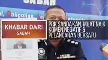 Khabar Dari Sabah: PRK Sandakan, polis buru lelaki muat naik komen negatif & pelancaran Bersatu
