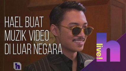 hLive!: Hael buat muzik video di luar negara