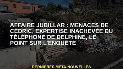 Affaire Jubillar : Cédric menace, Delphine téléphone à une expertise inachevée, le point sur l'enquê