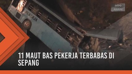 11 maut bas pekerja terbabas di Sepang