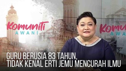 #KomunitiAWANI: Guru berusia 83 tahun, tidak kenal erti jemu mencurah ilmu
