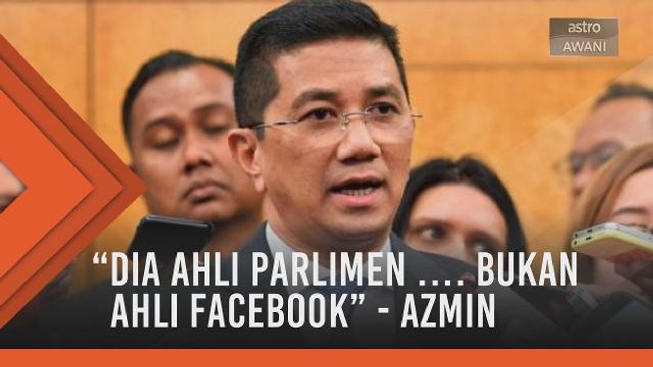 "Dia ahli Parlimen, kena duduk dalam Parlimen.." - Azmin