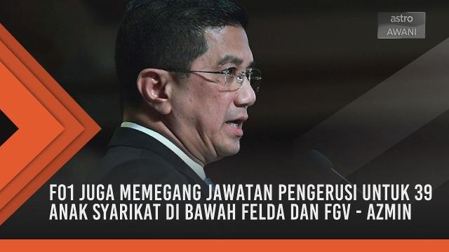 FO1 memegang jawatan Pengerusi dalam FELDA, FIC dan FGV Holdings Berhad - Azmin