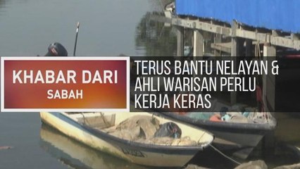 Khabar Dari Sabah: Terus bantu nelayan, perangi orang tengah & ahli Warisan perlu kerja keras