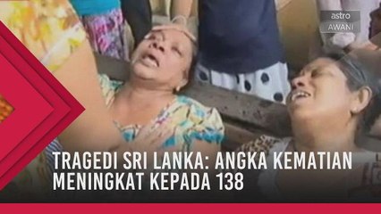 Tragedi Sri Lanka: Angka kematian meningkat kepada 138