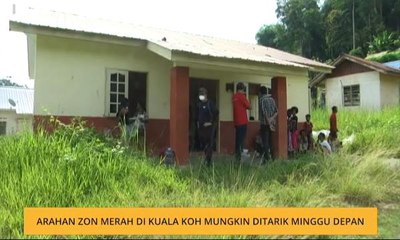 Arahan Zon Merah di Kuala Koh mungkin ditarik balik minggu depan