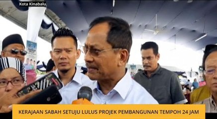 Kerajaan Sabah setuju lulus projek pembangunan tempoh 24 jam